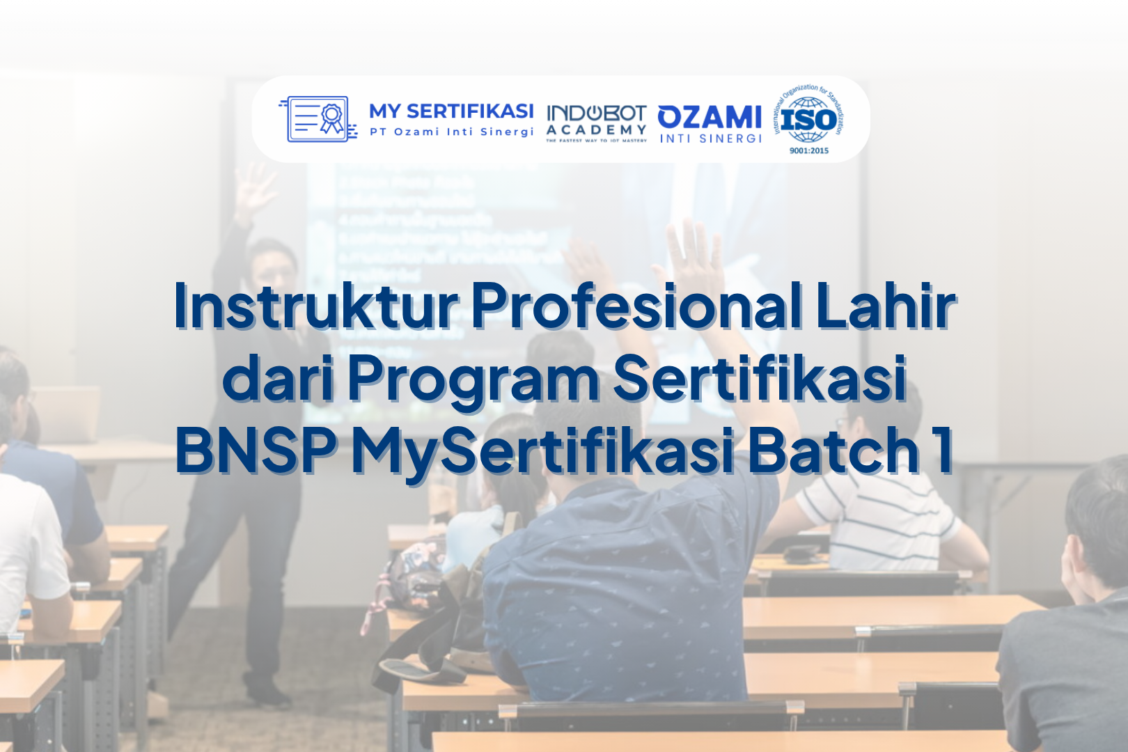 Instruktur Profesional Lahir dari Program Sertifikasi BNSP MySertifikasi Batch 1